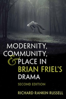 Front cover_Modernity, Community, And Place In Brian Friel's Drama