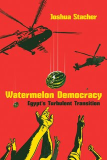 Watermelon Democracy: Egypt's Turbulent Transition