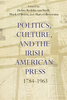 Front cover_Politics, Culture, And The Irish American Press