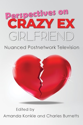 Perspectives On Crazy Ex-girlfriend: Nuanced Postnetwork Television