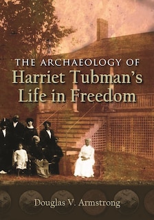 Front cover_The Archaeology of Harriet Tubman's Life in Freedom