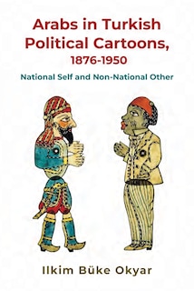 Couverture_Arabs in Turkish Political Cartoons, 1876-1950