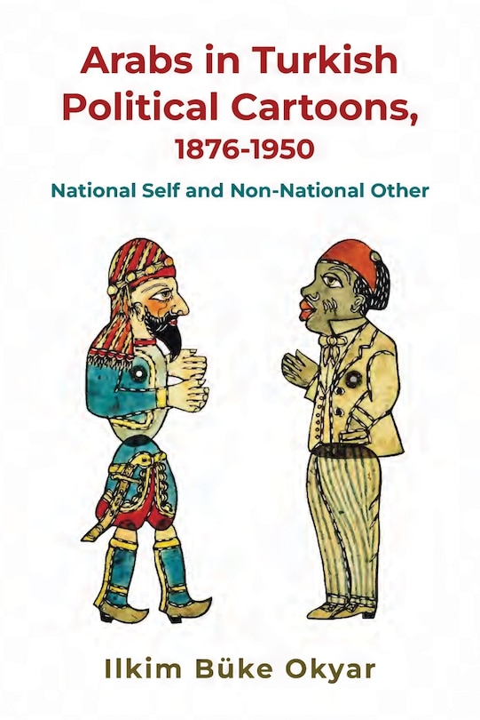 Couverture_Arabs in Turkish Political Cartoons, 1876-1950