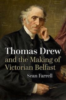 Front cover_Thomas Drew and the Making of Victorian Belfast