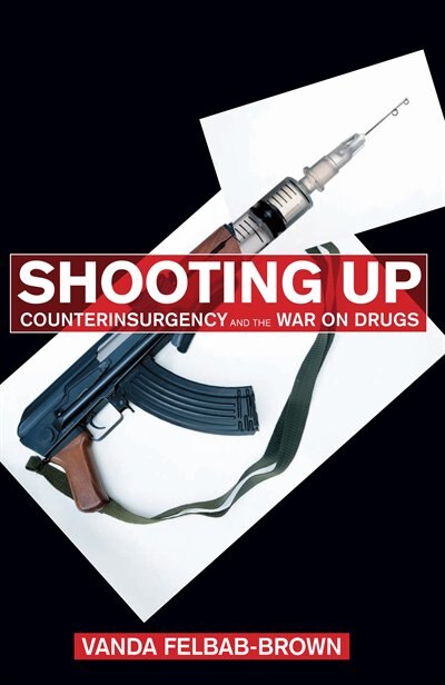 Shooting UP: Counterinsurgency and the War on Drugs