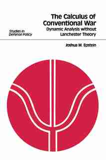 The Calculus of Conventional War: Dynamic Analysis without Lanchester Theory by Joshua M. Epstein