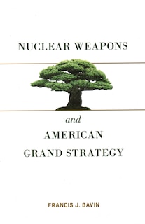 Front cover_Nuclear Weapons And American Grand Strategy