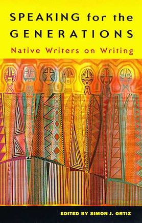 Speaking for the Generations: Native Writers on Writing