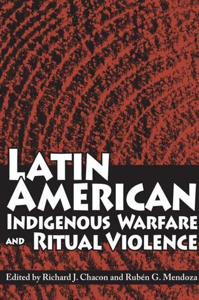 Front cover_Latin American Indigenous Warfare and Ritual Violence