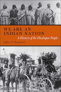 We are an Indian Nation: A History of the Hualapai People