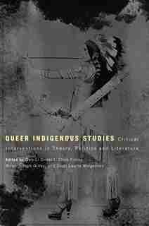 Queer Indigenous Studies: Critical Interventions in Theory, Politics, and Literature by Qwo-Li Driskill