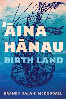 Front cover_Aina Hanau / Birth Land