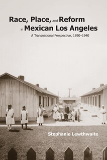 Front cover_Race, Place, and Reform in Mexican Los Angeles