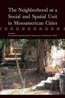 Front cover_The Neighborhood as a Social and Spatial Unit in Mesoamerican Cities