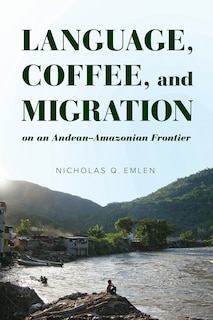 Couverture_Language, Coffee, and Migration on an Andean-Amazonian Frontier