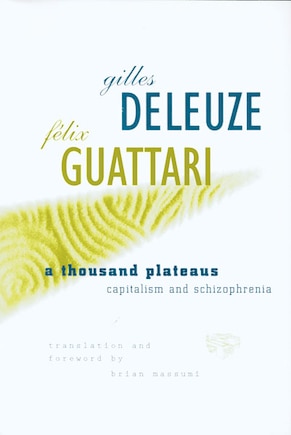 A Thousand Plateaus: Capitalism and Schizophrenia