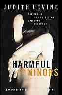Harmful to Minors: The Perils Of Protecting Children From Sex by Judith Levine