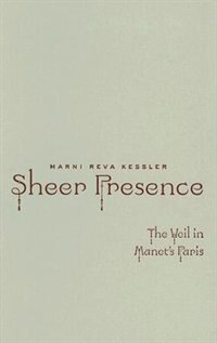 Sheer Presence: The Veil in Manet’s Paris