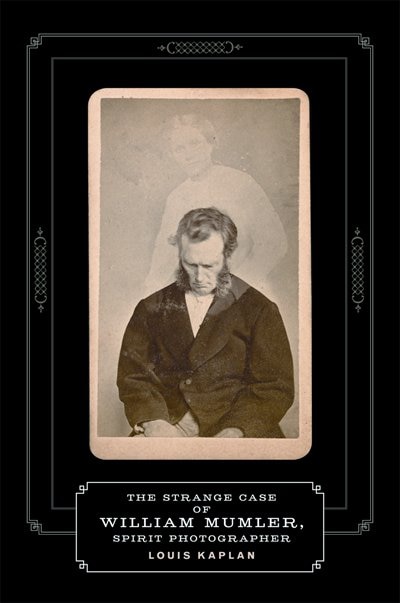 Front cover_The Strange Case of William Mumler, Spirit Photographer