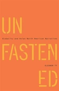 Unfastened: Globality and Asian North American Narratives