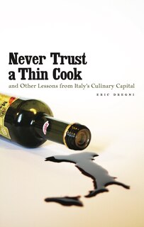 Front cover_Never Trust a Thin Cook and Other Lessons from Italy's Culinary Capital