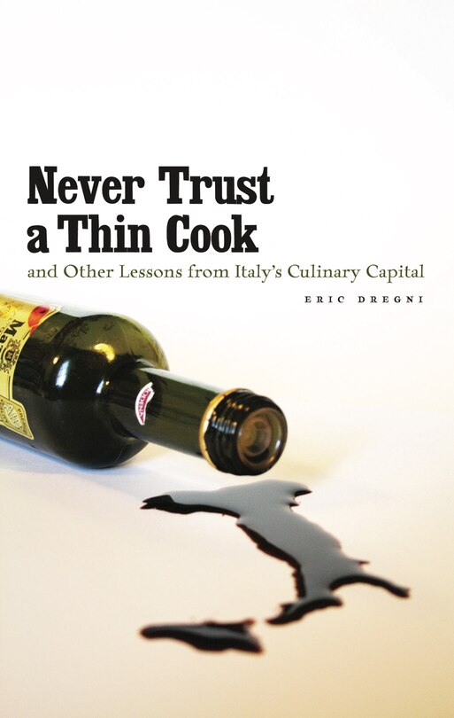 Front cover_Never Trust a Thin Cook and Other Lessons from Italy's Culinary Capital