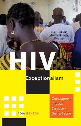 Hiv Exceptionalism: Development Through Disease In Sierra Leone