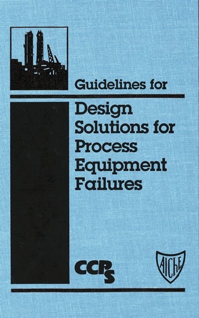 Front cover_Guidelines for Design Solutions for Process Equipment Failures