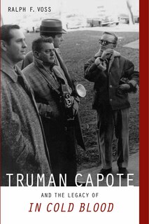 Truman Capote and the Legacy of In Cold Blood