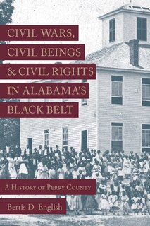Couverture_Civil Wars, Civil Beings, And Civil Rights In Alabama's Black Belt