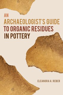 Front cover_An Archaeologist's Guide to Organic Residues in Pottery