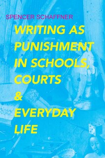 Front cover_Writing as Punishment in Schools, Courts, and Everyday Life
