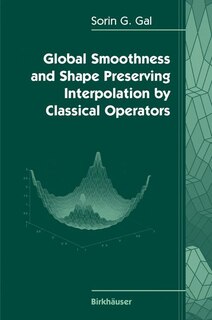 Couverture_Global Smoothness and Shape Preserving Interpolation by Classical Operators