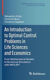 Front cover_An Introduction to Optimal Control Problems in Life Sciences and Economics