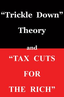 Couverture_Trickle Down Theory and Tax Cuts for the Rich