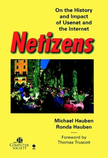 Netizens: On the History and Impact of Usenet and the Internet