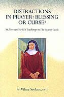 Distractions In Prayer: Blessing Or Curse?: St. Teresa Of Avila's Teachings In The Interior Castle