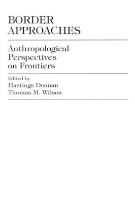 Border Approaches: Anthropological Perspectives on Frontiers