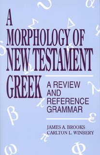 A Morphology of New Testament Greek: A Review and Reference Grammar