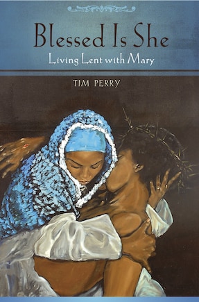 Blessed Is She: Living Lent With Mary