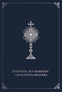 Front cover_Essential Eucharistic Adoration Prayers