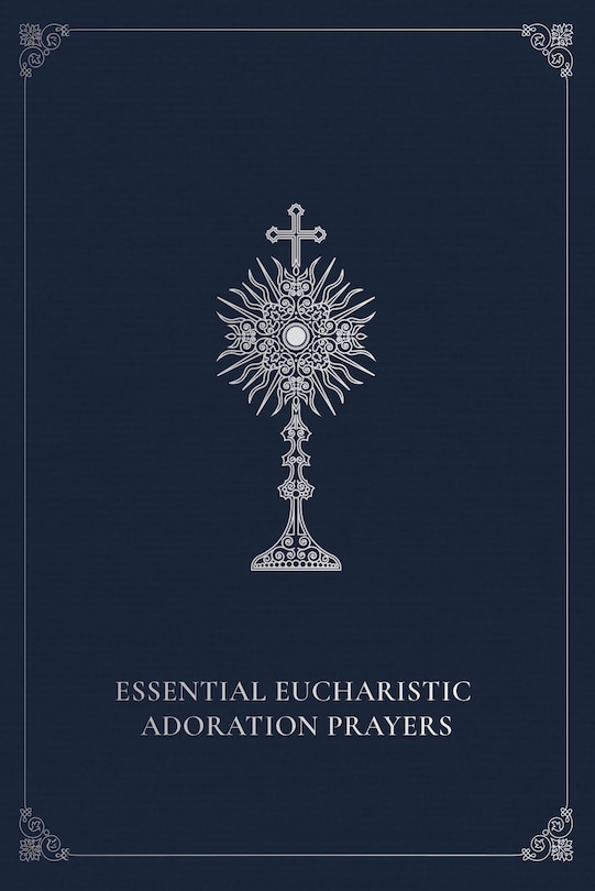 Front cover_Essential Eucharistic Adoration Prayers