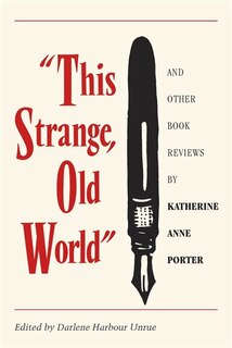 Front cover_This Strange, Old World and Other Book Reviews by Katherine Anne Porter