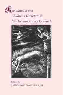 Romanticism and Children's Literature in Nineteenth-Century England by James Holt McGavran
