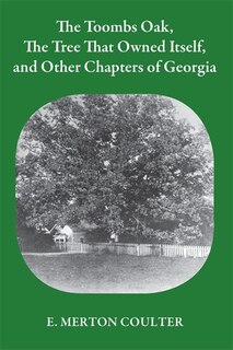 Front cover_Toombs Oak, the Tree That Owned Itself, and Other Chapters of Georgia History