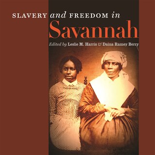 Front cover_Slavery and Freedom in Savannah
