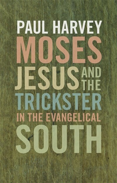 Front cover_Moses, Jesus, and the Trickster in the Evangelical South