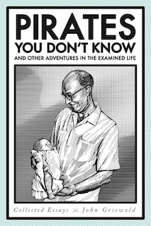 Front cover_Pirates You Don't Know, and Other Adventures in the Examined Life