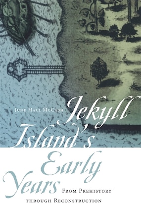 Jekyll Island's Early Years: From Prehistory through Reconstruction