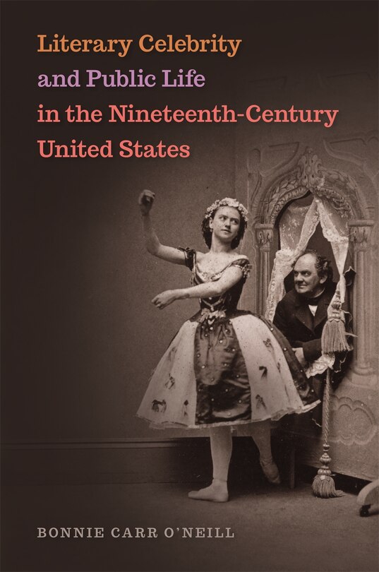 Front cover_Literary Celebrity and Public Life in the Nineteenth-Century United States